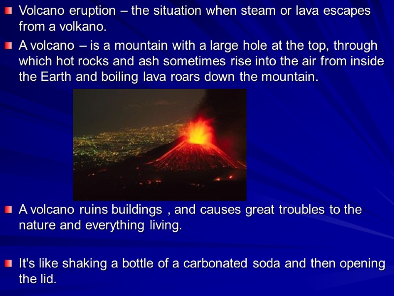 Volcano eruption – the situation when steam or lava escapes from a volkano. A